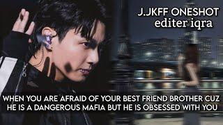 When you are afraid of your best friends brother cuz he is a dangerous mafia but he is obsessed....