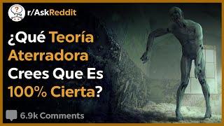 Las Teorías Más Aterradoras Y Alucinantes - Reddit Pregunta