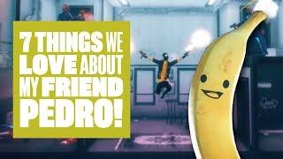 7 Things We Love About My Friend Pedro - BANANAS