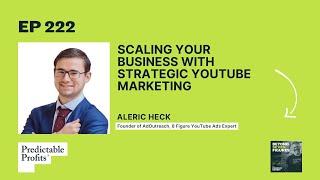 Scaling Your Business with Strategic YouTube Marketing feat. Aleric Heck