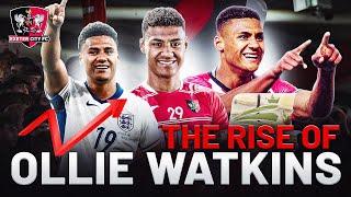 The RISE of Ollie Watkins   Exeter City Football Club