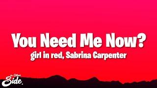 girl in red - You Need Me Now? Lyrics ft. Sabrina Carpenter