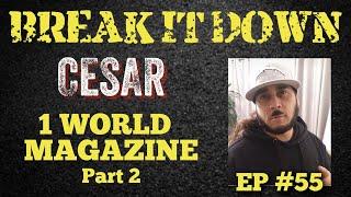 Break It Down EP #55 wCesar 1 World Magazine Part 2