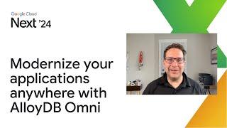 Beyond PostgreSQL Modernize your applications anywhere with AlloyDB Omni