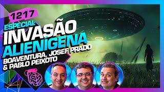 INVASÃO ALIENÍGENA EDISON BOAVENTURA PABLO PEIXOTO E JOSEF PRADO - Inteligência Ltda.Podcast #1217