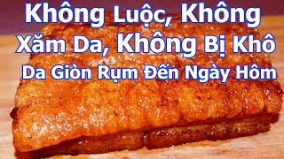  Cách Làm Thịt Heo Quay Không Luôc Không Xăm Da. Da Vẫn Giòn Rụm Đến Ngày Hôm Sau và Không Bị Khô.