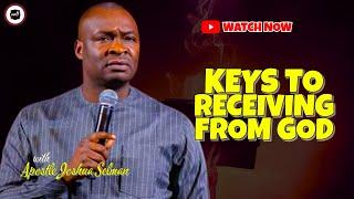 KEYS TO RECEIVING FROM GOD  APOSTLE JOSHUA SELMAN