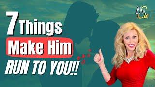 7 Things to Make him Run to You Relationship Advice - Dr. Cie