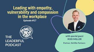 Episode #16 Leading with empathy vulnerability and compassion in the workplace with Rod Miller