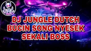 DJ JUNGLE DUTCH BUCIN SONG NYESEK SEKALI BOSS FULL BASS