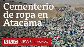 El inmenso basurero del mundo de ropa usada en el desierto de Atacama