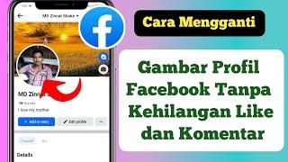 Cara Mengganti Gambar Profil Facebook Tanpa Kehilangan Like & Komentar 2023