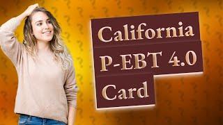 What is the California P-EBT 4.0 card?