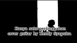 hanya satu persinggahan cover guitar by Rendy Syaputra