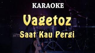 KARAOKE  Vagetoz - Saat Kau Pergi