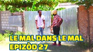 LE MAL DANS LE MAL EPISODE#27 GEN BAGAY. DEMA PAGA TINE BOULIKI MIA LALA STEEVE KEDJY