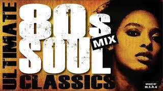 THE ULTIMATE 80s SOUL CLASSICS MIX