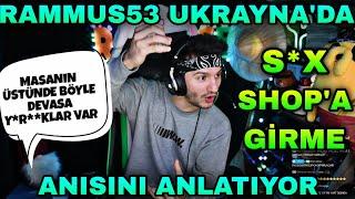 RAMMUS53DEN GÜNLÜK KOMİK ANLAR #456 UKRAYNADA S*X SHOPA GİRME ANISINI ANLATIYOR