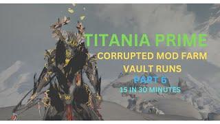 Warframe 2024 Solo Titania Prime Vault Runner Corrupted Mod Farm 15 in 30 Minutes Part 6