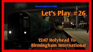 Train Simulator 2021 - Lets Play #26 - 1547 Holyhead To Birmingham International 1080p 60FPS