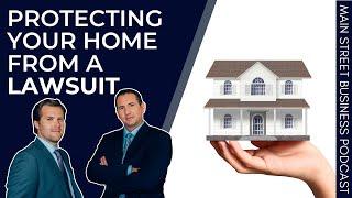 Protecting Your Home from a Lawsuit  Main Street Business Podcast