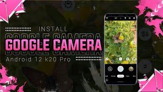 Install GCam & Configs On Android 12 Any Redmi K20 Pro  Google Camera