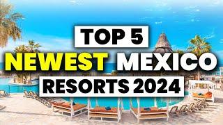 Top 5 BRAND NEW All Inclusive Resorts In MEXICO 2024