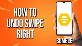 How To Undo Swipe Right Bumble Tutorial