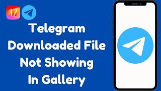 Fix Telegram Downloaded Files Not Showing On iPhone  Saved Photos Or Videos Not Showing On iPhone