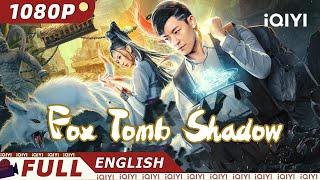 【ENG SUB】Fox Tomb Shadow  Fantasy Action Adventure Chinese Movie 2023  iQIYI Movie English