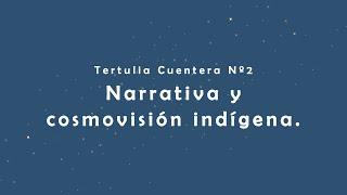 Narrativa y cosmovisión indígena.