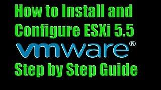 How To Install and Configure ESXi 5.5 - Step by Step Guide Video