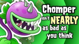 Chomper isnt NEARLY as bad as you think