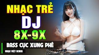 TOP 122+ BÀI NHẠC TRẺ 8X 9X ĐỜI ĐẦU REMIX - Nhạc Sàn Vũ Trường DJ Gái Xinh ▶100% Bass Cực Xung Phê