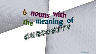 curiosity - 6 nouns meaning curiosity sentence examples