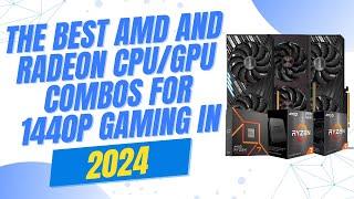 ️ The best AMD and Radeon CPUGPU combos for 1440p gaming in 2024