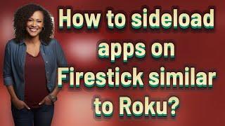 How to sideload apps on Firestick similar to Roku?