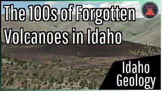 The Hundreds of Forgotten Volcanoes within Idaho