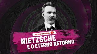 Nietzsche e o Eterno Retorno