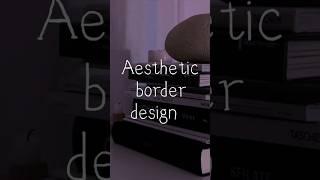 aesthetic border design #aesthetic