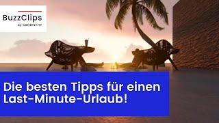 Die besten Tipps für einen Last-Minute-Urlaub