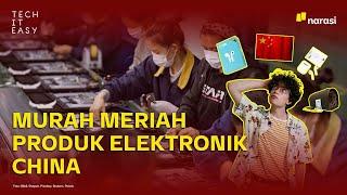 Kenapa Barang Elektronik dari China Bisa Murah Meriah?  Tech It Easy