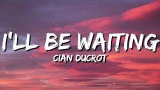 Cian Ducrot - Ill Be Waiting Lyrics