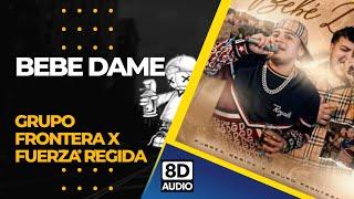 Bebe Dame - Grupo Frontera x Fuerza Regida Versión Audio 8D