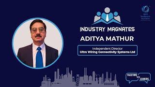 Esteemed Industry Magnates Interview with Aditya Mathur Independent Director - Ultra Wiring..