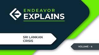 Endeavor Explains - Sri Lankan Crisis  Volume 4