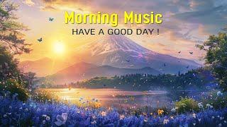 BEAUTIFUL MORNING MUSIC - Happy Positive Energy & Stress Relief - Music For Meditation Yoga Relax