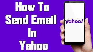 How To Send Email In Yahoo 2021  Send Mail Using Yahoo Mail Mobile App  Yahoo.com