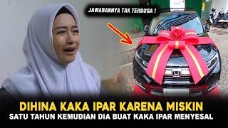 DIHINA KAKA IPAR KARENA MISKIN NAMUN 1 TAHUN KEMUDIAN DIA BUAT KAKA IPAR MENYESAL  TERNYATA SUKSES