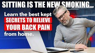 Sitting is the New Smoking...Learn the Best Kept Secrets to Relieve Your Back Pain from Home